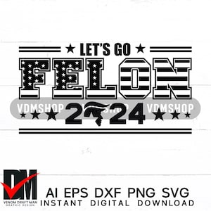 Let's Go Felon svg, Maga svg, Convicted Felon svg, Trump 2024 svg png Para máquinas de corte, Cricut, Silhouette, Corte a laser, Sublimação