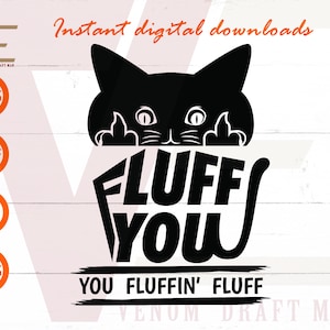 Fluff You - You Fluffin' Fluff Svg, Katze Mittelfinger Svg, Crazy Cat Svg Dateien für Cricut, Silhouette, Laser cut, Sublimation,dxf,eps,png,svg