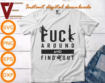 F*ck Around And Find Out Svg, F.A.F.O. Svg, Adult Humor With Gun Svg Files For Cricut, Silhouette, Laser cut, Sublimation, dxf, eps, png,svg