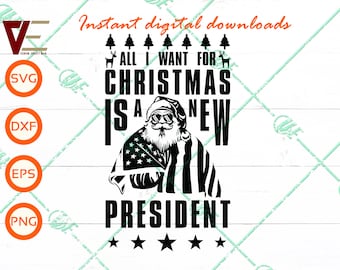 All I Want For Christmas Is A New President Svg, Patriotic Xmas Svg Files For Cricut, Silhouette, Laser cut, Sublimation, dxf, eps, png, svg
