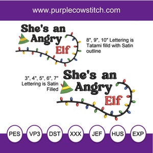 May include: Embroidery design pattern for "She's an Angry Elf" with a string of Christmas lights. The design is available in sizes 3, 4, 5, 6, and 7 inches with satin filled lettering.  The design is also available in sizes 8, 9, and 10 inches with a Tatami fill and satin outline.