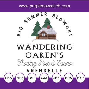 May include: A digital embroidery design of a cabin in the woods with the text "BIG SUMMER BLOWOUT WANDERING OAKEN'S Trading Post & Sauna ARENDELLE" and the file formats PES, VP3, DST, XXX, JEF, HUS, and EXP.