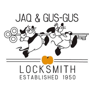 May include: Black and white illustration of two mice holding a large key. The mice are wearing clothes and have a whimsical expression. The text "JAQ & GUS-GUS LOCKSMITH ESTABLISHED 1950" is below the mice.