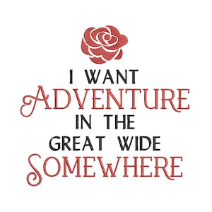 May include: White background with the embroidered text "I WANT ADVENTURE IN THE GREAT WIDE SOMEWHERE" in black and red. A red rose is at the top. The design is likely for a decorative item or apparel.