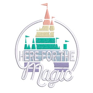 Here for the Magic. Cinderella Castle inspired WDW Logo Machine Embroidery Design.5 Sizes including Hat size.