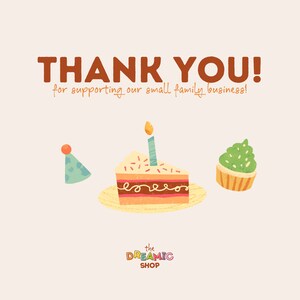 May include: Thank you for supporting our small family business! Illustration of a birthday cake with a single lit candle, a cupcake with green frosting, and a party hat. The text "the DREAMIC SHOP" is below the image.