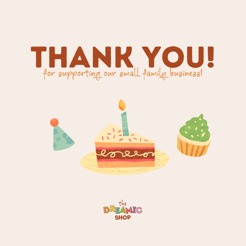 May include: Thank you for supporting our small family business! Illustration of a birthday cake with a single lit candle, a cupcake with green frosting, and a party hat. The text "the DREAMIC SHOP" is below the image.