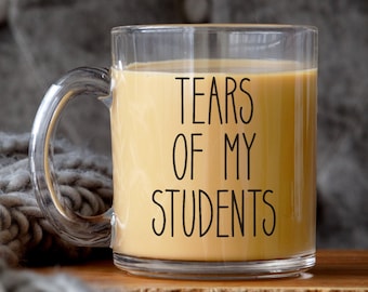 Funny Teacher Mug: Tears of My Students, Appreciation Gift