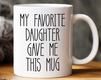 Gift to Dad from Daughter, My Favorite Daughter Gave Me This Mug, Christmas gift for dad, Funny Fathers Day Mug, Dad Birthday Mug