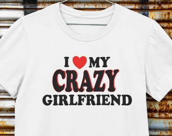 Camiseta unisex de manga corta con texto en inglés "I Love My Crazy Girlfriend"