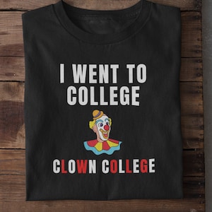I Went to College, Clown College Funny Text Based Educational & Sarcastic Quote Humor Short-Sleeve Unisex T-Shirt
