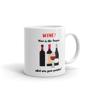 Wine Is the Answer, What Was the Question? Funny Wine & Lack of Attention Humor Ceramic Mug