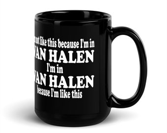 I'm not like this because I'm in Van Halen, I'm in Van Halen because I'm like this Richie The Bear TV Show humor Black Ceramic Mug