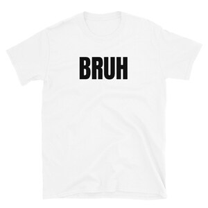 BRUH Funny Text Only Graphic Generational Quote and Sarcastic Friendship Humor Short-Sleeve Unisex T-Shirt