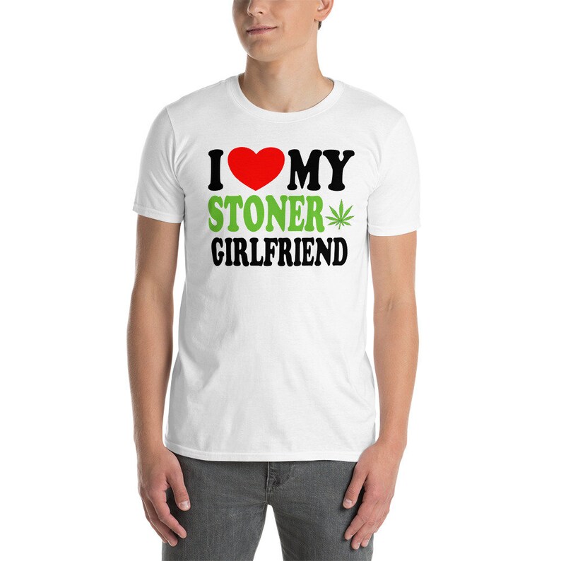 I Love My Stoner Girlfriend Cute Relationship Status Life Partner Quote Humor Short-Sleeve Unisex T-Shirt