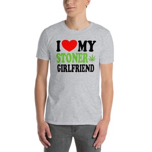 I Love My Stoner Girlfriend Cute Relationship Status Life Partner Quote Humor Short-Sleeve Unisex T-Shirt