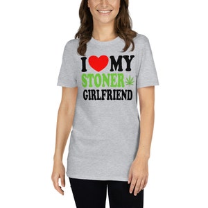 I Love My Stoner Girlfriend Cute Relationship Status Life Partner Quote Humor Short-Sleeve Unisex T-Shirt