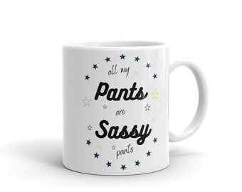 All My Pants Are Sassy Pants Funny Teenager and Generational Quote Humor Mug