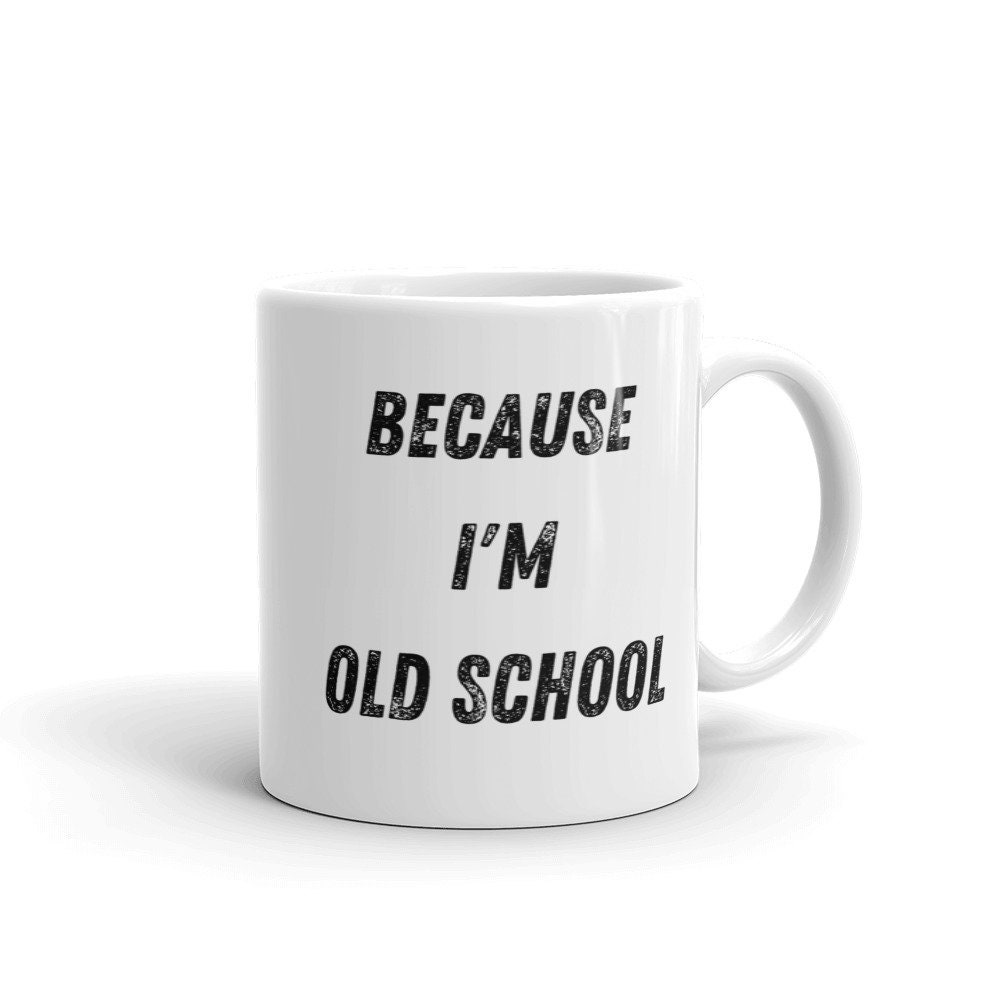 Because I'm Old School Funny BMX Freestyle/Racing & Generational Sarcastic Quote Ceramic Mug