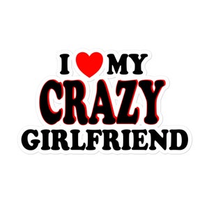 I Love My Crazy Girlfriend Cute Text Based Relationaship Status & Life Partner Quote Humor Vinyl stickers