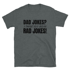 Dad Jokes? I Think You Mean Rad Jokes! Funny Text Based Father's Day Gift & Dad Stories Quote Humor Short-Sleeve Unisex T-Shirt