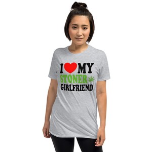 I Love My Stoner Girlfriend Cute Relationship Status Life Partner Quote Humor Short-Sleeve Unisex T-Shirt