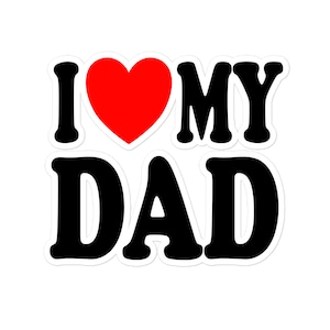 I Love My Dad Cute Fathers Day Favorite Child Dad Life Quote Humor Vinyl stickers