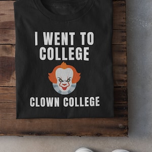I Went To College, Clown College Funny Text Based Educational and Sarcastic Quote Humor Short-Sleeve Unisex T-Shirt