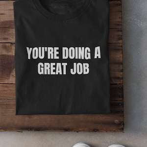 You&#39;re Doing a Great Job Motivational Humor Short-Sleeve Unisex T-Shirt