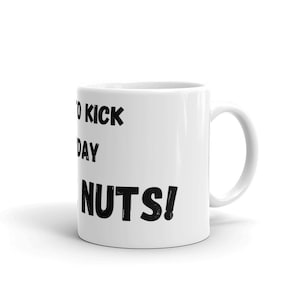 Time To Kick Monday in the Nuts Funny Workday and Morning Quote Humor Ceramic Mug