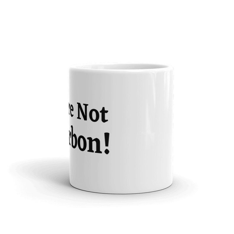 Vous n'êtes pas Bourbon Funny Alcohol and Morning Coffee Quote Humour Mug en céramique image 3