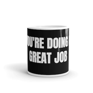 You&#39;re Doing a Great Job Motivational Humor Ceramic Mug