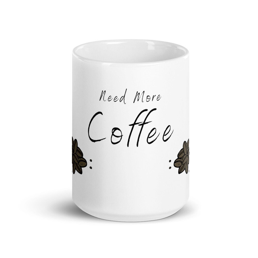 Need More Coffee Funny Bottomless Cup of Coffee Morning Wake Etsy