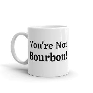 Vous n'êtes pas Bourbon Funny Alcohol and Morning Coffee Quote Humour Mug en céramique image 1