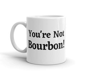Taza de cerámica con texto en inglés "You're Not Bourbon Funny Alcohol and Morning Coffee Quote Humor"