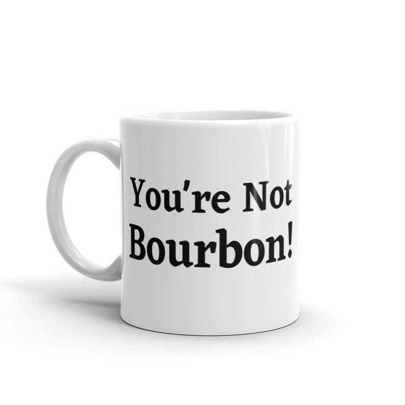 Vous n'êtes pas Bourbon Funny Alcohol and Morning Coffee Quote Humour Mug en céramique image 1