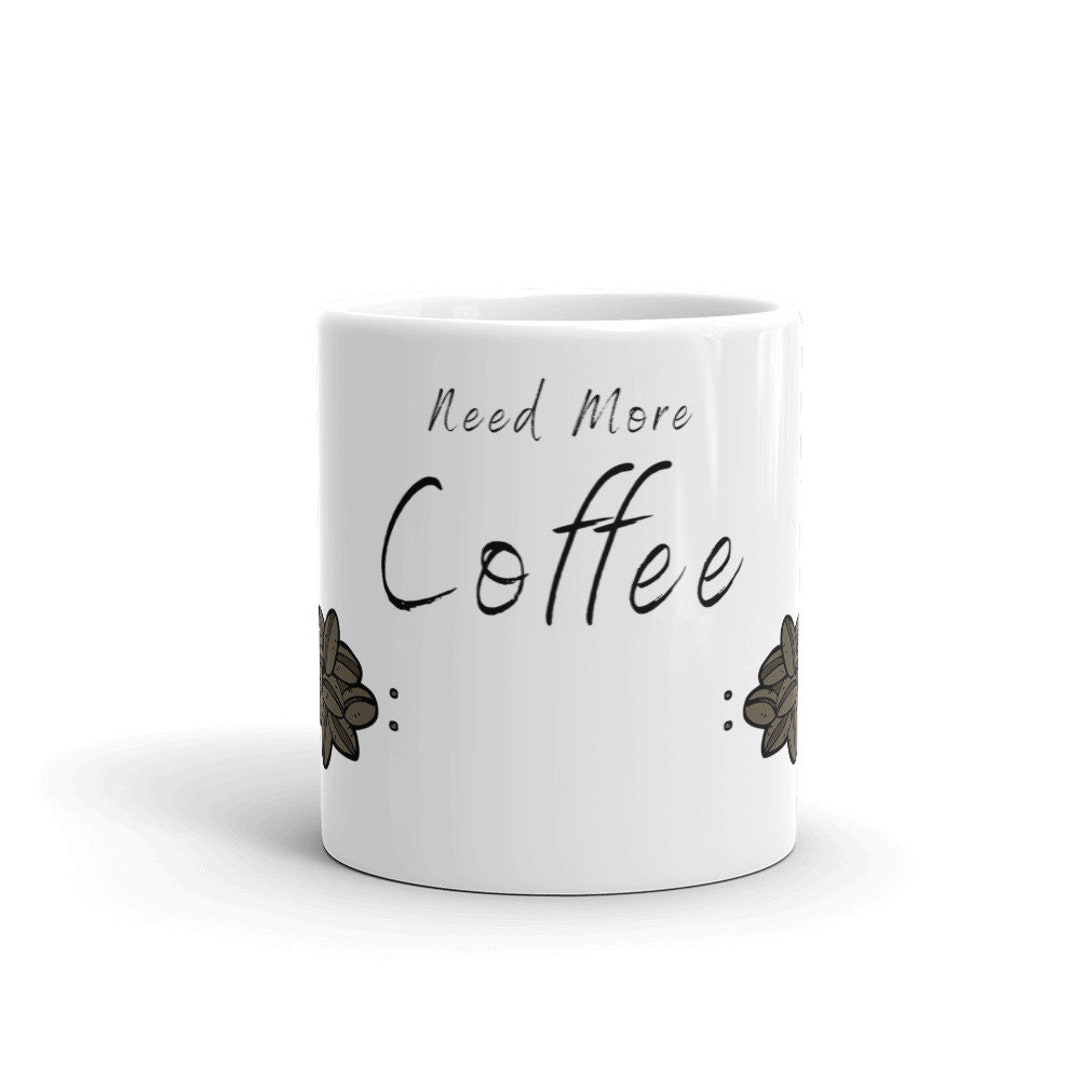 Need More Coffee Funny Bottomless Cup of Coffee Morning Wake up Ceramic