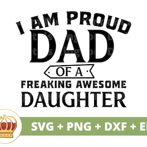 Im A Proud Dad Of A Freaking Awesome Daughter SVG | Happy Fathers Day Papa Best Grandpa Dad Quotes Fatherhood PNG Mug Shirt Cricut Cut File