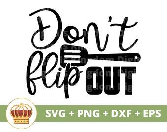 Don't flip out SVG | Funny Grill Master Kitchen Sign Baking Chef Pot Holder Towel Funny Apron Sayings Quotes Farmhouse Decor Cut Files PNG