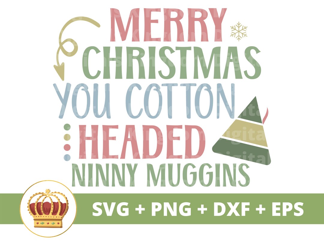 Merry Christmas You Cotton Headed Ninny Muggins SVG Funny Etsy