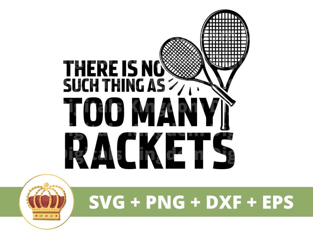 Anything But A Racket There is No Such Thing as Too Many Rackets SVG | Tennis Ball Joke Funny ...