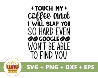 Touch My Coffee I Will Slap You SVG | funny coffee svg, coffee cup mug lovers iced shop sayings quotes tumbler sign PNG Cricut Cut File
