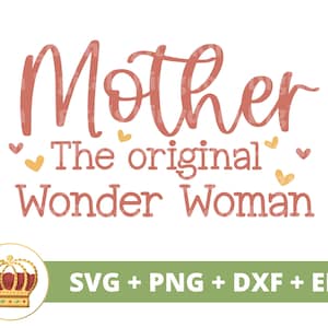 Mãe A Mulher Original SVG | Dia das Mães svg mamãe, mãe, vida engraçada da mãe, Wonder Super Hero, provérbios Citações Caneca Camisa Arquivo de corte PNG