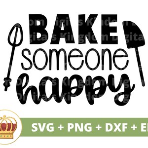 May include: Black and white design with the text "Bake someone happy" with a whisk and spatula on either side.  SVG, PNG, DXF, and EPS files are included.