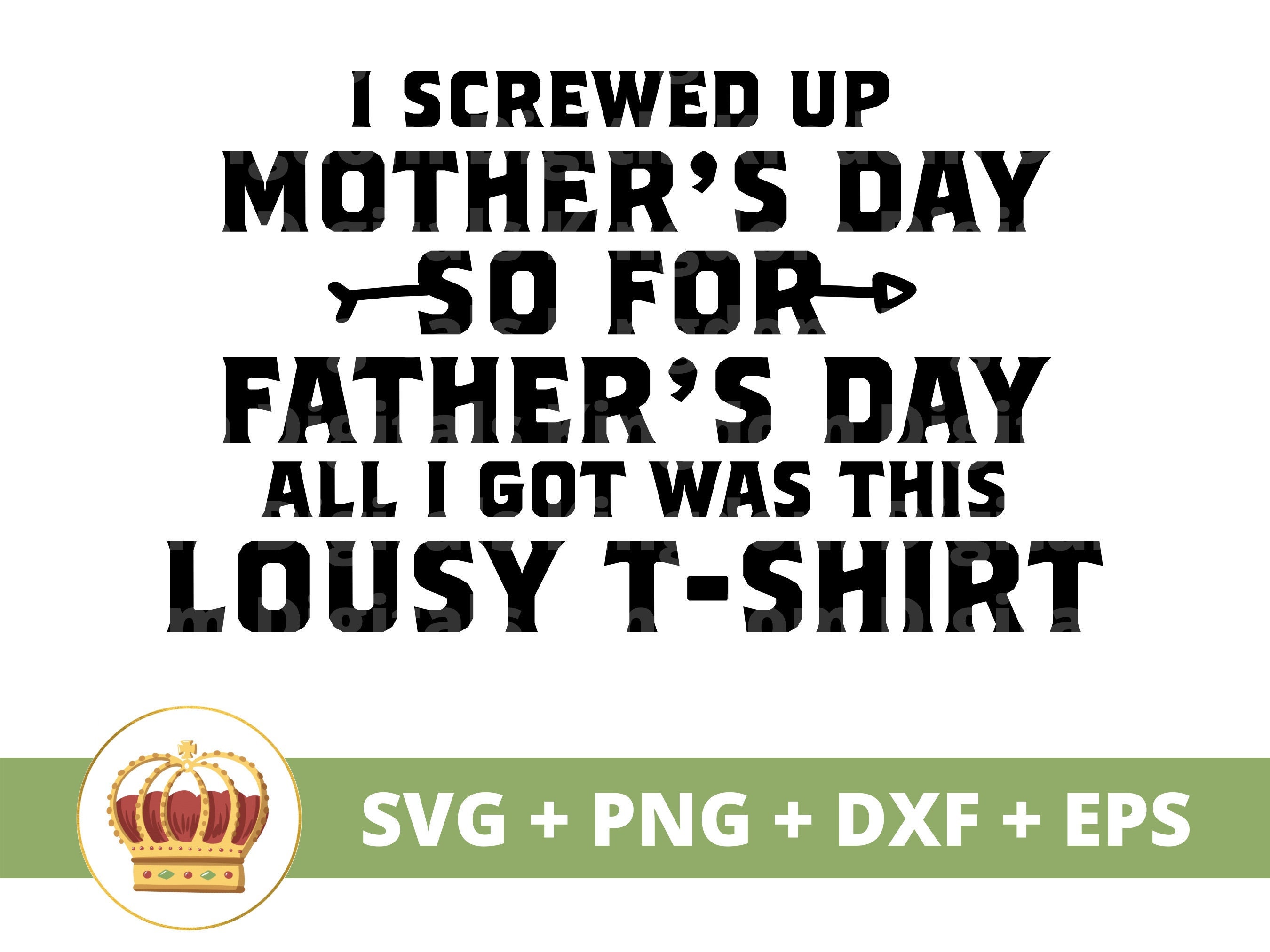 I Screwed Up Father's Day So Far Mother's Day All I Got Was This Lousy T-Shirt I Screwed Up Father's Day So Far Mother's Day All I Got Was This Lousy T-Shirt