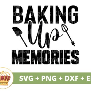 May include: Black and white graphic with the words "Baking Up Memories" and illustrations of a spatula and whisk. A crown logo is in the lower left corner, and the text "SVG + PNG + DXF + EPS" is at the bottom.