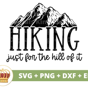 Hiking Just fore the hill of it SVG | Outdoors, Mountains, Adventure, Explore, Hiker, Nature, Sign, Mug Shirt, Vacation, Cricut PNG Cut File