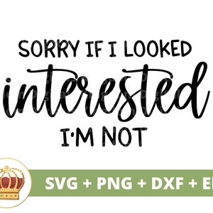 Przepraszam, że wyglądałem na zainteresowanego. Nie jestem SVG | Zabawny SVG, Pieprzyć cię, Sarkastyczny, Żart, Głupi, Zuchwały, Humorystyczny T-shirt, Projekt kubka, Cricut PNG Plik do cięcia