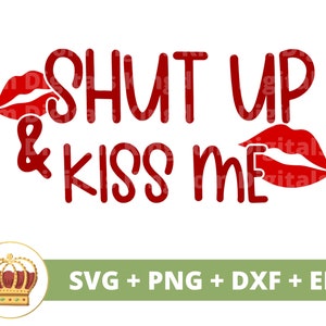 Shut Up & Kiss Me SVG | Valentijnsdag, bruiloft, volwassen cadeau voor hem Haar citaten, Xoxo Love, shirt, mok, bordontwerp, png-cricut gesneden bestanden