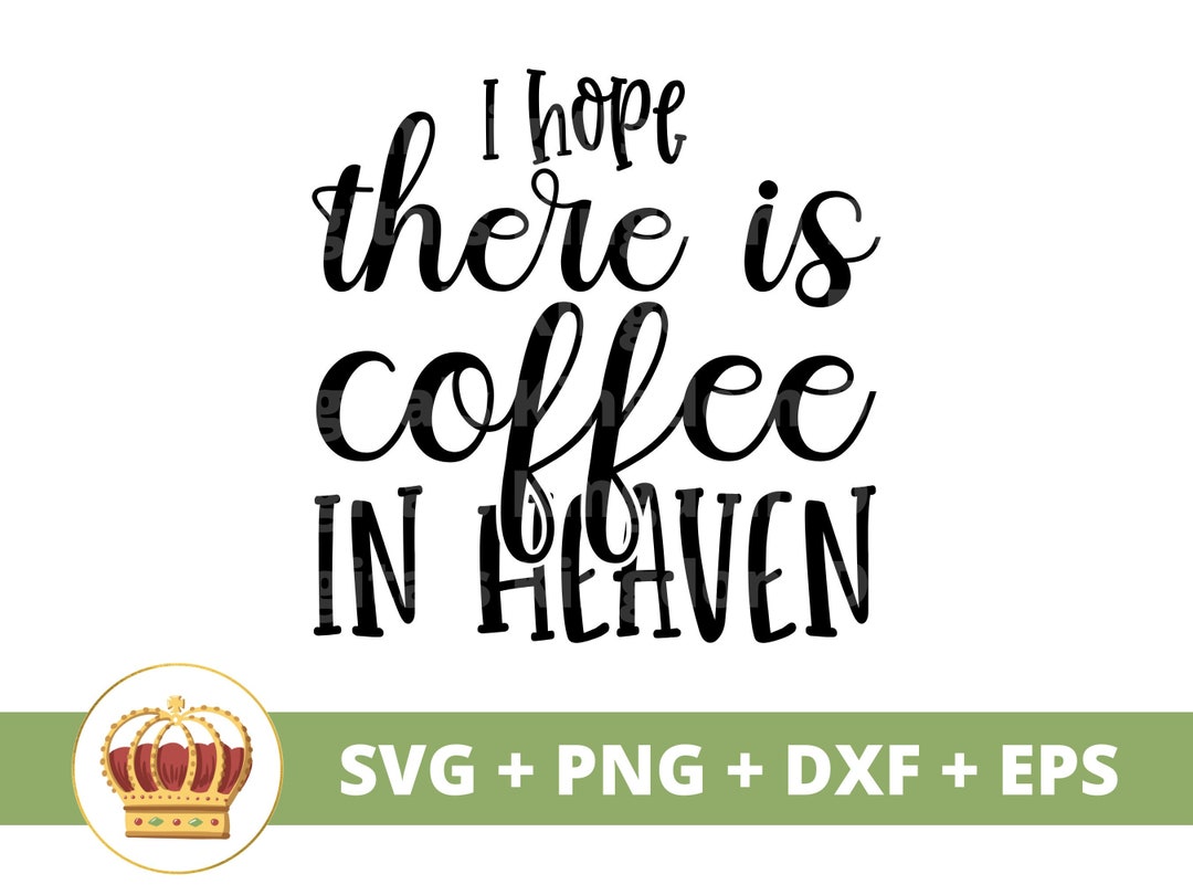 I Hope There is Coffee in Heaven SVG Funny Coffee Svg, Coffee Cup Mug